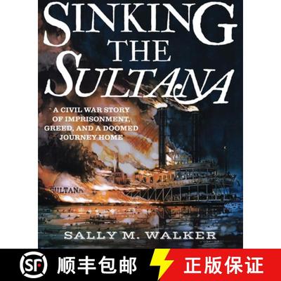 【3-4周达】Sinking the Sultana: A Civil War Story of Imprisonment, Greed, and a Doomed Journey Home [9780763677558]