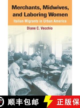 【3-4周达】Merchants, Midwives, and Laboring Women: Italian Migrants in Urban America [9780252030390]