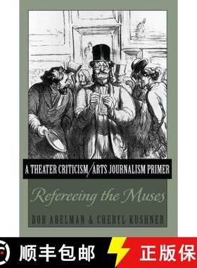 【3-4周达】A Theater Criticism/Arts Journalism Primer : Refereeing the Muses [9781433115509]