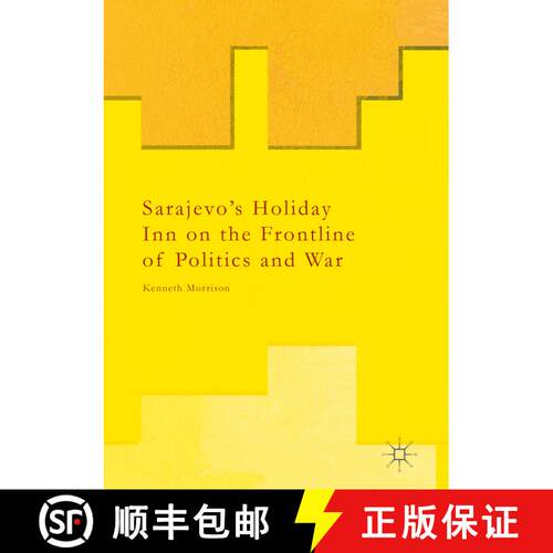【3-4周达】Sarajevo’s Holiday Inn on the Frontline of Politics and War [9781349846535]