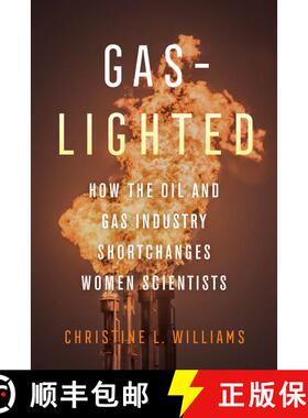 【3-4周达】Gaslighted – How the Oil and Gas Industry Shortchanges Women Scientists (First Edition) [9780520385283]