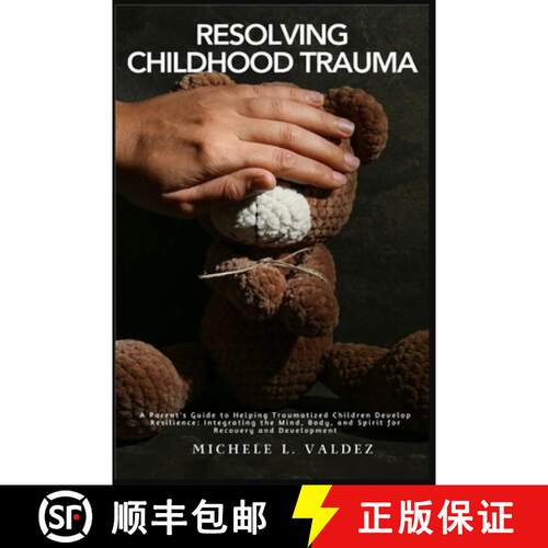 【3-4周达】Resolving Childhood Trauma: A Parent's Guide to Helping Traumatized Children Develop Resil... [9781685224004]