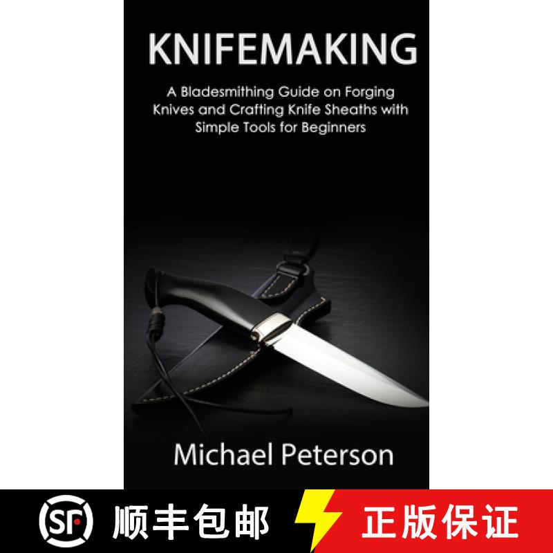【2-3周达】Knifemaking: A Bladesmithing Guide on Forging Knives and Crafting Knife Sheaths with Simpl... [9781951345655]