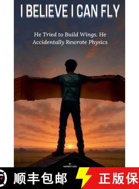 【3-4周达】I Believe I Can Fly: He Tried to Build Wings. He Accidentally Rewrote Physics. [9798230723882]