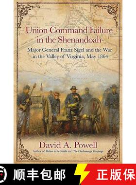 【3-4周达】Union Command Failure in the Shenandoah: Major General Franz Sigel and the War in the Vall... [9781611214345]