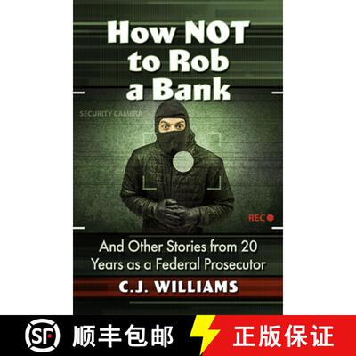 【3-4周达】How Not to Rob a Bank : And Other Stories from 20 Years as a Federal Prosecutor [9781476690216]