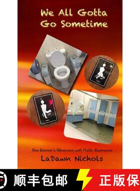 【3-4周达】We All Gotta Go Sometime: One Woman's Obsession with Public Restrooms [9780997292053]