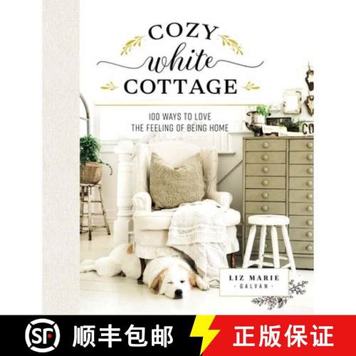【3-4周达】Cozy White Cottage: 100 Ways to Love the Feeling of Being Home (The Perfect Gift for Peopl... [9781400315321]