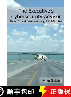 【3-4周达】The Executive's Cybersecurity Advisor: Gain Critical Business Insight in Minutes [9780988540231]