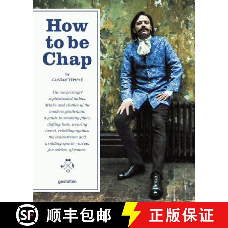 How to Be Chap: The Surprisingly Sophisticated Habits, Drinks and Clothes of the Modern Gentlema N [9783899556407]