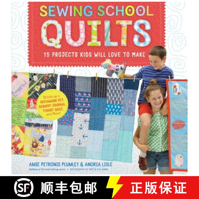 【3-4周达】Sewing School (R) Quilts: 15 Projects Kids Will Love to Make; Stitch Up a Patchwork Pet, S... [9781612128597]