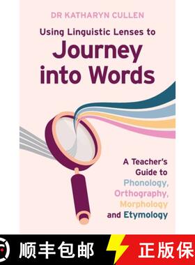 【3-4周达】Using Linguistic Lenses to Journey into Words: A Teacher's Guide to Phonology, Orthography... [9781923215603]