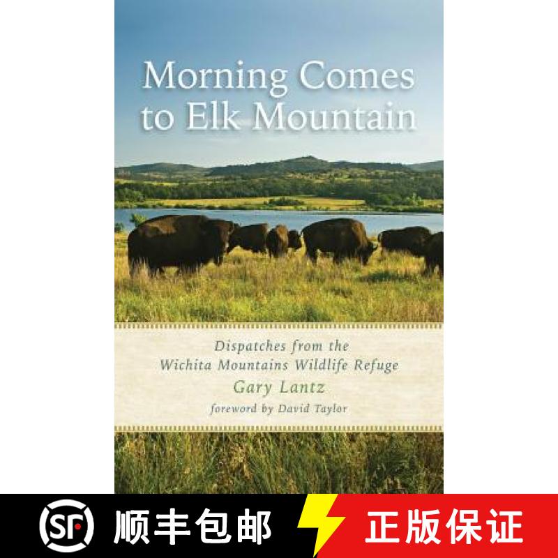 【3-4周达】Morning Comes to Elk Mountain: Dispatches from the Wichita Mountains Wildlife Refuge [9781574415278]