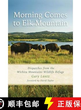 【3-4周达】Morning Comes to Elk Mountain: Dispatches from the Wichita Mountains Wildlife Refuge [9781574415278]