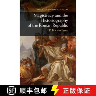 Magistracy 9781108820097 Prose Roman 4周达 Republic the and Historiography Politics