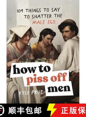 【3-4周达】How to Piss Off Men : 109 Things to Say to Shatter the Male Ego [9781035425839]
