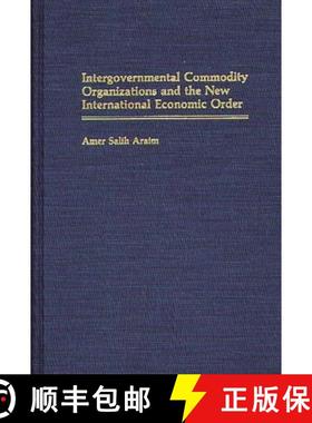 预订 Intergovernmental Commodity Organizations and the New International Economic Order [9780275934057]