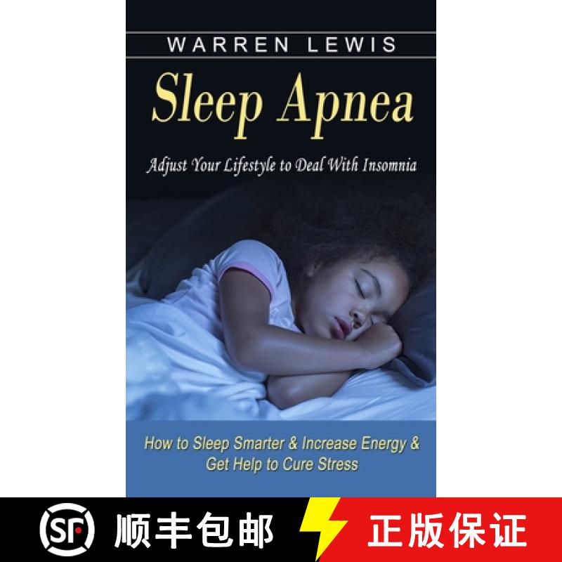【3-4周达】Sleep Apnea: Adjust Your Lifestyle to Deal With Insomnia (How to Sleep Smarter & Increase ... [9781774853771]