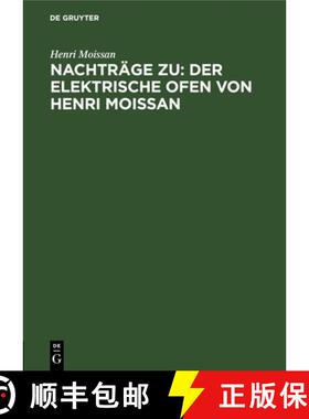 预订 Nachträge Zu: Der Elektrische Ofen Von Henri Moissan [9783112693315]