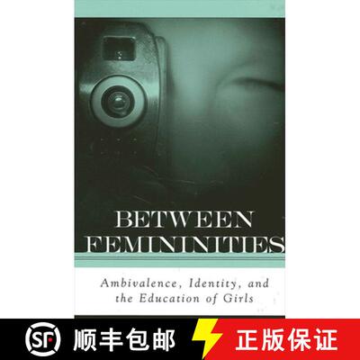 【3-4周达】Between Femininities : Ambivalence, Identity, and the Education of Girls [9780791458303]