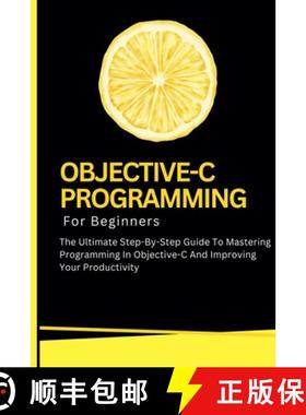【3-4周达】Objective-C Programming For Beginners: The Ultimate Step-By-Step Guide To Mastering Progra... [9798227150547]