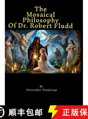 【3-4周达】The Mosaical Philosophy of Dr. Robert Fludd: Illustrated & Elucidated [9781300602835]