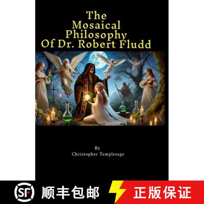 【3-4周达】The Mosaical Philosophy of Dr. Robert Fludd: Illustrated & Elucidated [9781300602835]