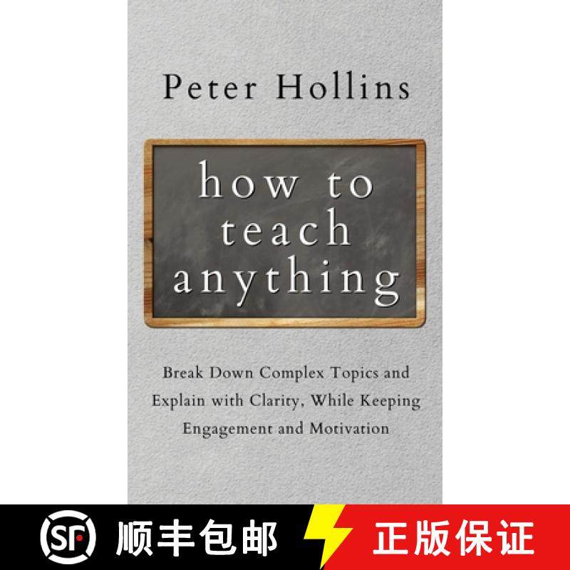 【3-4周达】How to Teach Anything: Break down Complex Topics and Explain with Clarity, While Keeping E... [9781647432331]