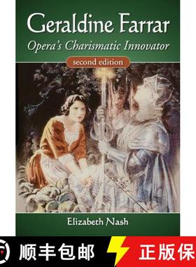 【3-4周达】Geraldine Farrar : Opera's Charismatic Innovator, 2d ed. [9780786470679]