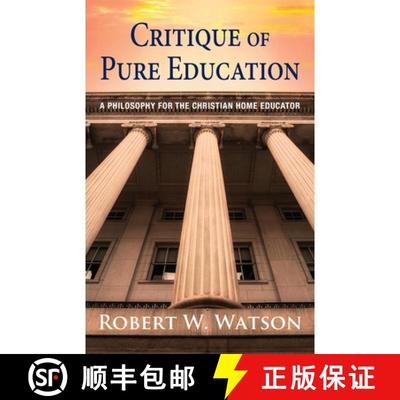 预订 Critique of Pure Education: A Philosophy for the Christian Home Educator [9781662939389]