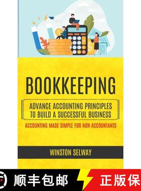 现货 Bookkeeping: Advance Accounting Principles To Build A Successful Business (Accounting Made Simpl... [9781998901104]