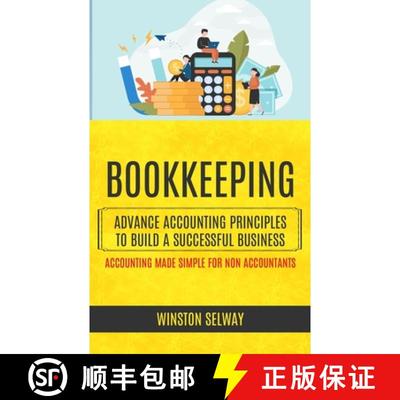 现货 Bookkeeping: Advance Accounting Principles To Build A Successful Business (Accounting Made Simpl... [9781998901104]