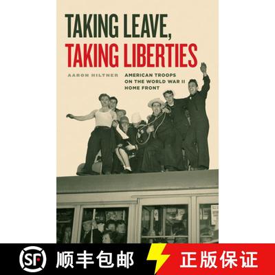 【3-4周达】Taking Leave, Taking Liberties - American Troops on the World War II Home Front: American ... [9780226687049]