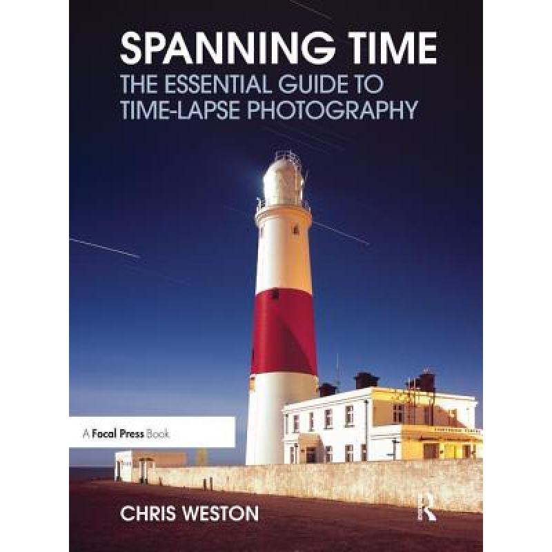 【4周达】Spanning Time: The Essential Guide to Time-Lapse Photography[9781138457928]-封面