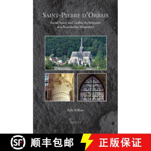 【3-4周达】精装 Saint-Pierre d'Orbais : Social Space and Gothic Architecture at a Benedictine Monastery [9782503613864]