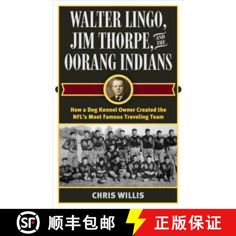 预订 Walter Lingo, Jim Thorpe, and the Oorang Indians : How a Dog Kennel Owner Created the NFL's Most... [9781442277656]
