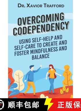 预订 Overcoming Codependency: Using Self-Help and Self-Care to Create and Foster Mindfulness and Balance [9781950766833]