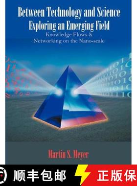 【3-4周达】Between Technology and Science: Exploring an Emerging Field: Knowledge Flows and Networkin... [9781581122534]