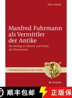 预订 Manfred Fuhrmann als Vermittler der Antike: Ein Beitrag zu Theorie und Praxis des UEbersetzens [9783110203646]