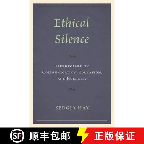 【3-4周达】Ethical Silence : Kierkegaard on Communication, Education, and Humility [9781793614506]