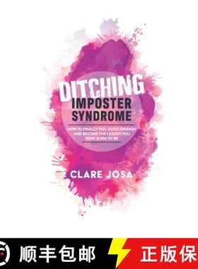 预订 Ditching Imposter Syndrome: How To Finally Feel Good Enough And Become The Leader You Were Born ... [9781908854964]