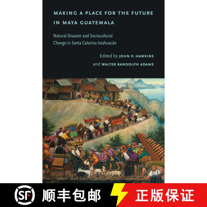 【3-4周达】Making a Place for the Future in Maya Guatemala: Natural Disaster and Sociocultural Change... [9780826366603]
