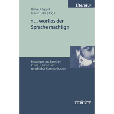 【4周达】...wortlos der Sprache machtig: Schweigen und Sprechen in Literatur und sprachlicher Kommuni... [9783476452085]