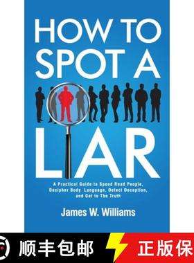 预订 How to Spot a Liar: A Practical Guide to Speed Read People, Decipher Body Language, Detect Decep... [9781953036667]