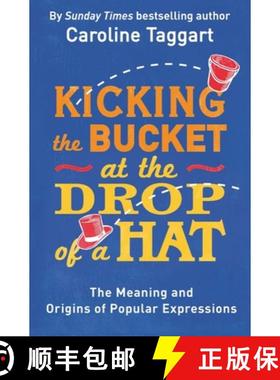 【3-4周达】Kicking the Bucket at the Drop of a Hat: The Meaning and Origins of Popular Expressions [9781782435822]