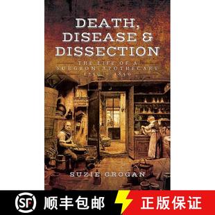 【3-4周达】Death, Disease & Dissection: The Life of a Surgeon Apothecary 1750 - 1850 [9781473823532]