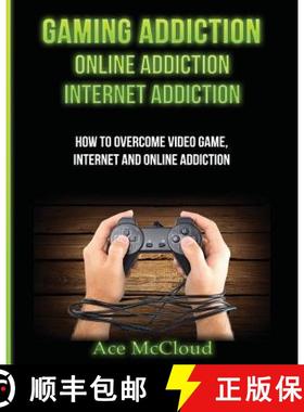 【3-4周达】Gaming Addiction: Online Addiction: Internet Addiction: How To Overcome Video Game, Intern... [9781640481558]