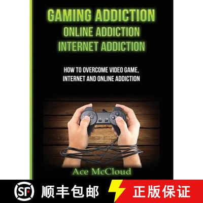 【3-4周达】Gaming Addiction: Online Addiction: Internet Addiction: How To Overcome Video Game, Intern... [9781640481558]