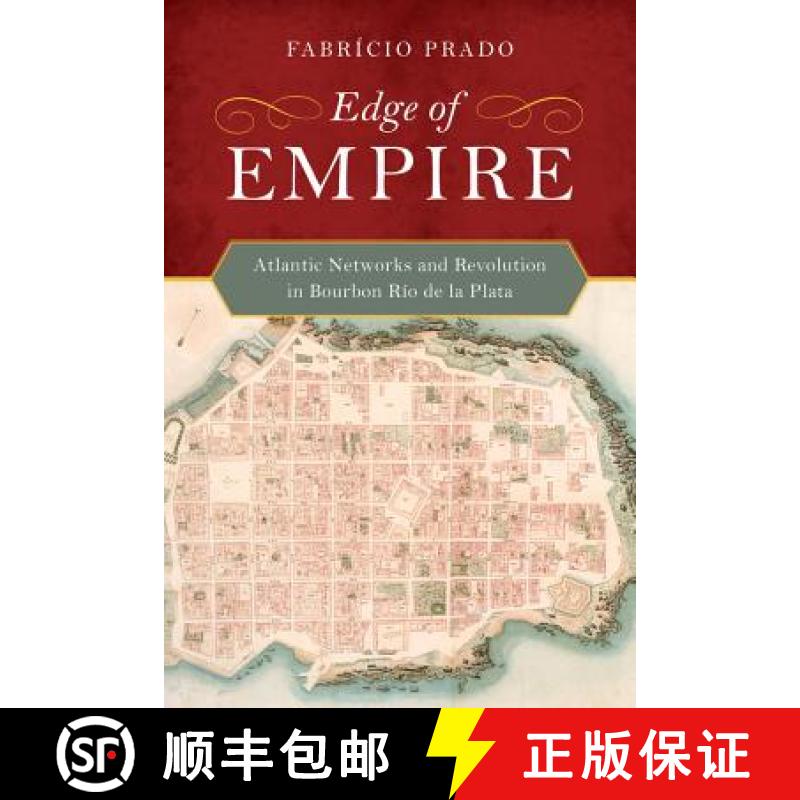 【4周达】Edge of Empire: Atlantic Networks and Revolution in Bourbon Río de la Plata [9780520285163]