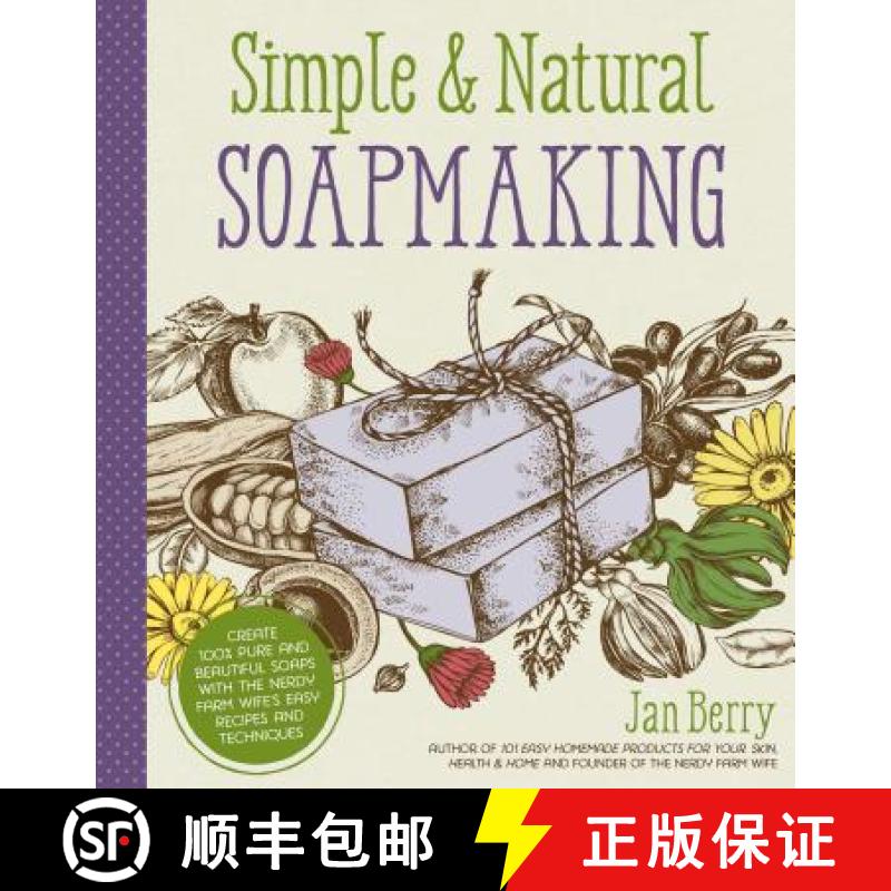 【3-4周达】Simple & Natural Soapmaking: Create 100% Pure and Beautiful Soaps with the Nerdy Farm Wife... [9781624143847]